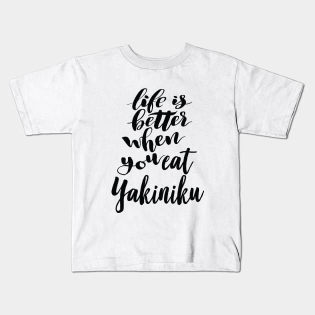 Life Is Better When You Eat Yakiniku Kids T-Shirt by ProjectX23Red